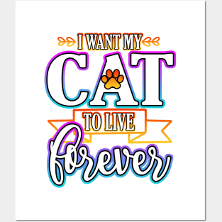 I Want My Cat To Live Forever Posters and Art